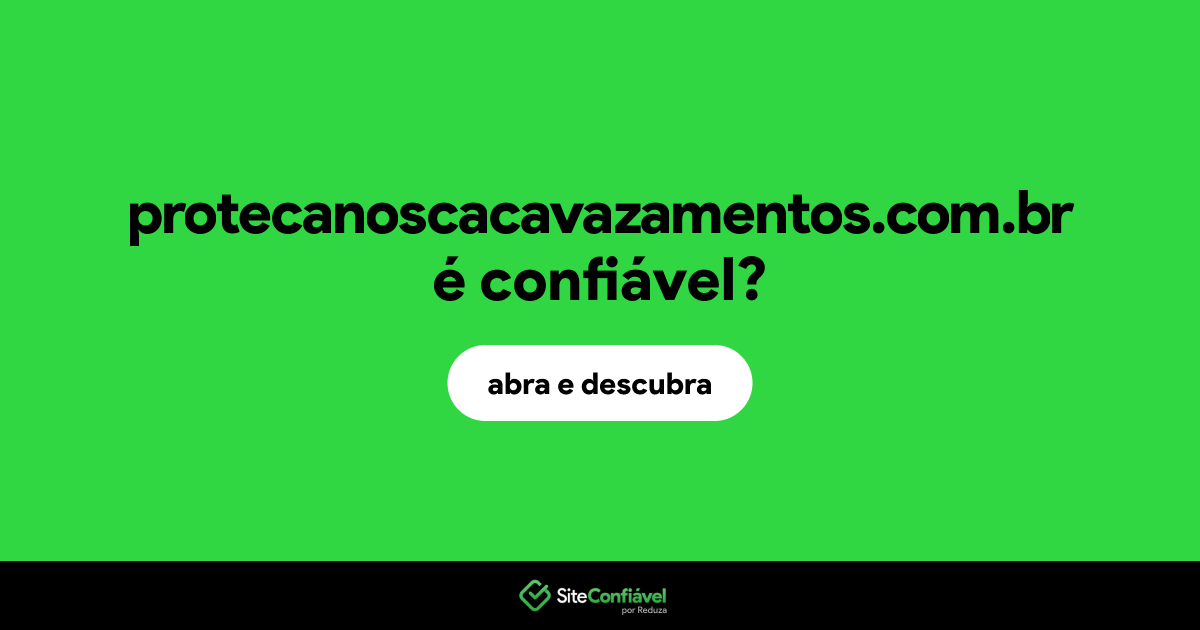 O site protecanoscacavazamentos.com.br é confiável?