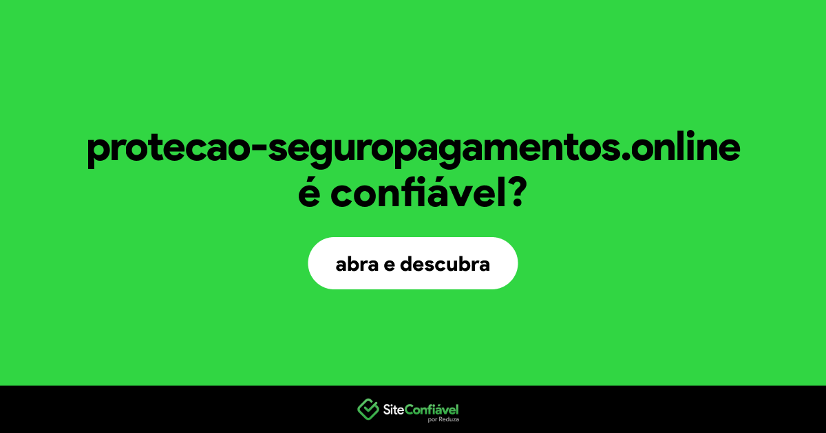 O site protecao-seguropagamentos.online é confiável?