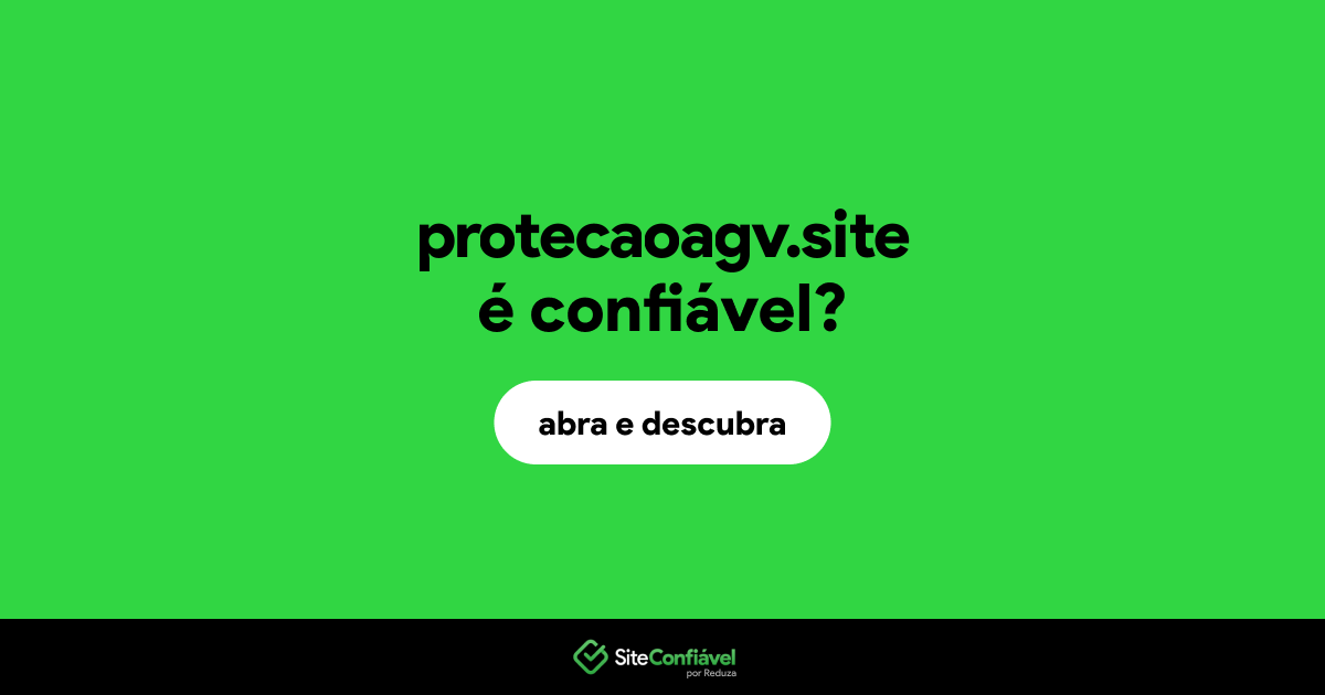 O site protecaoagv.site é confiável?