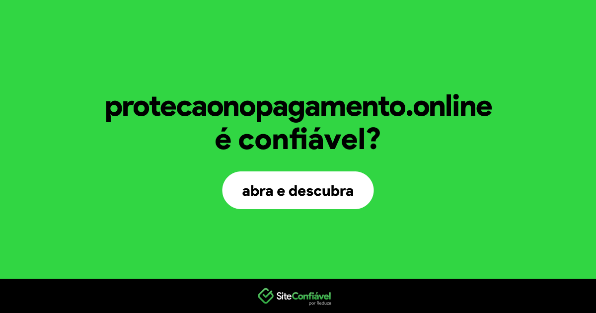 O site protecaonopagamento.online é confiável?