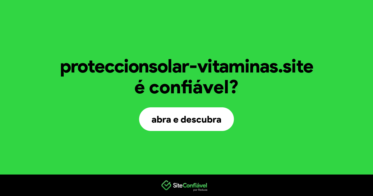 O site proteccionsolar-vitaminas.site é confiável?