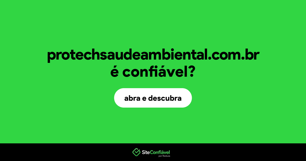 O site protechsaudeambiental.com.br é confiável?