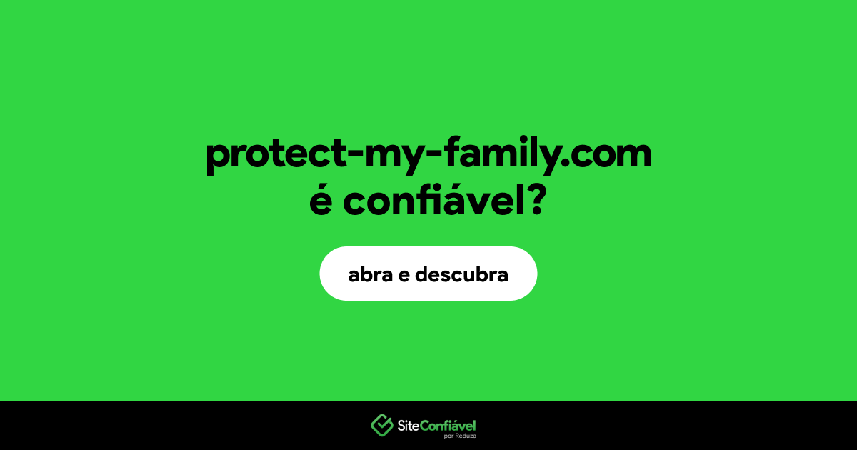 O site protect-my-family.com é confiável?