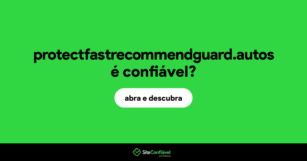 O site protectfastrecommendguard.autos é confiável?