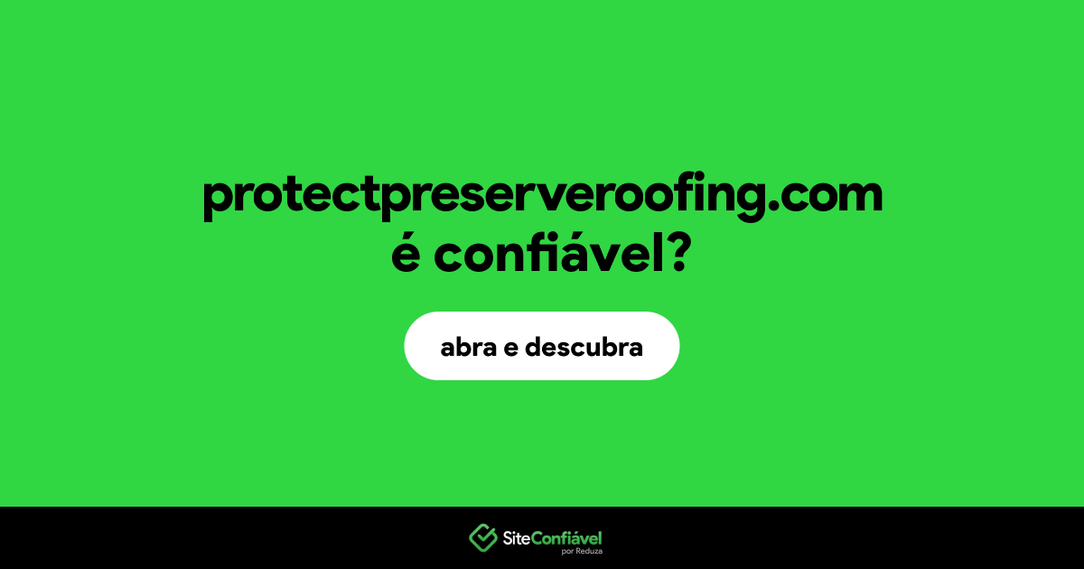O site protectpreserveroofing.com é confiável?