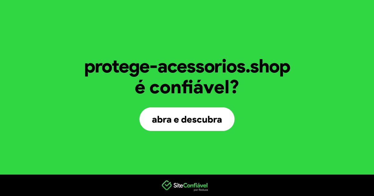 O site protege-acessorios.shop é confiável?