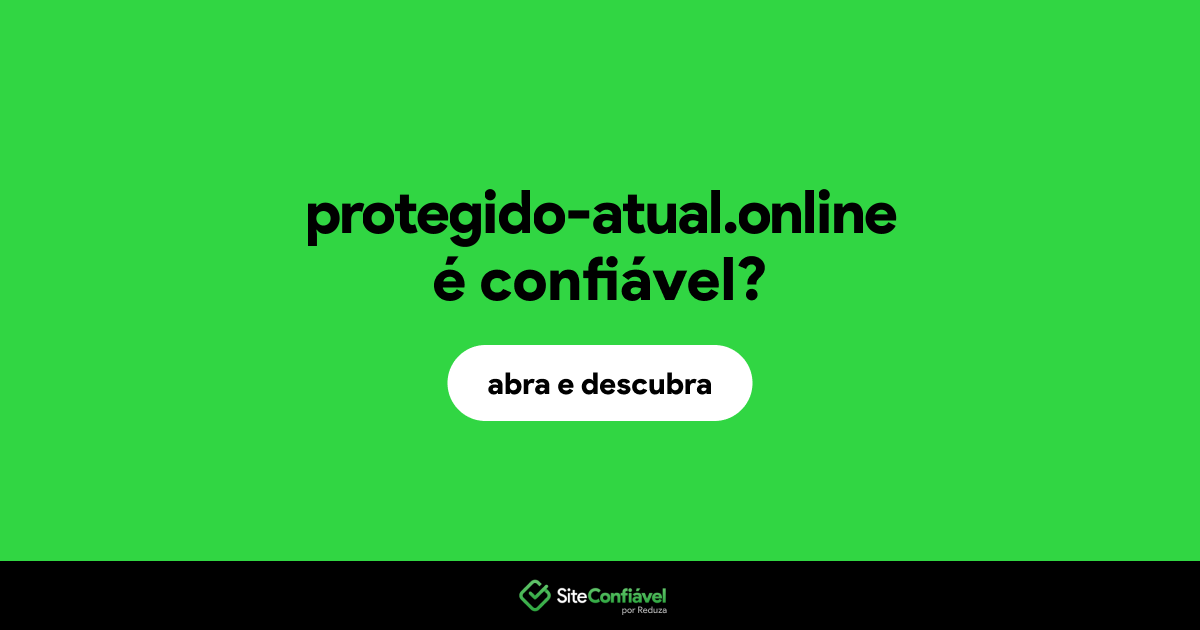 O site protegido-atual.online é confiável?
