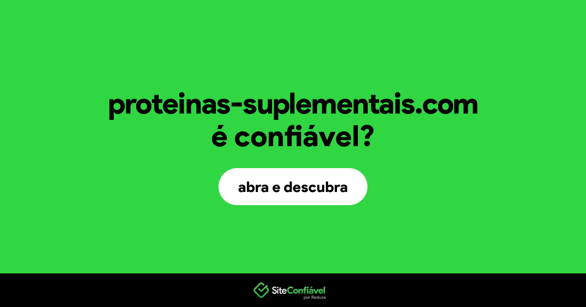 O site proteinas-suplementais.com é confiável?