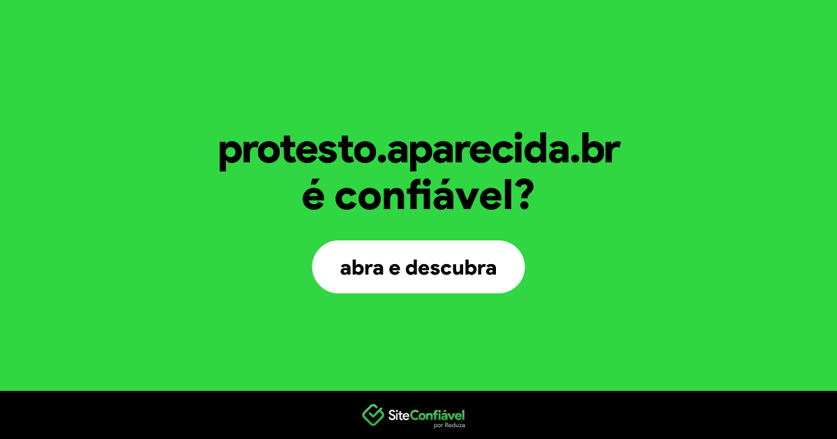 O site protesto.aparecida.br é confiável?