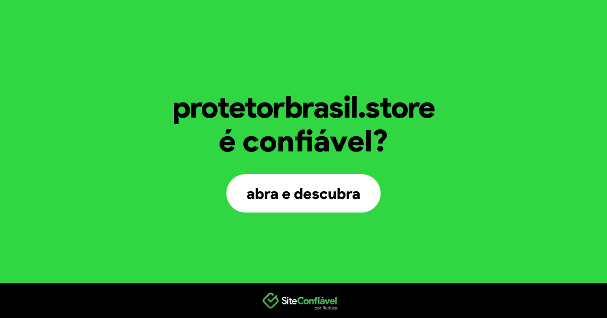 O site protetorbrasil.store é confiável?