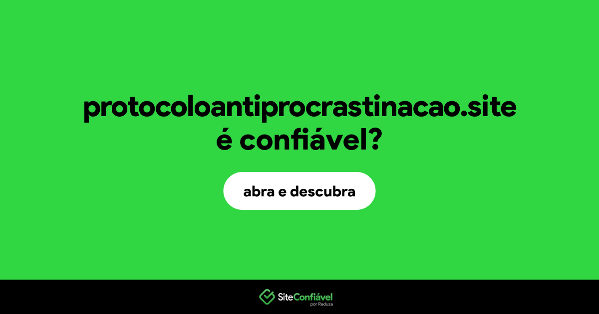 O site protocoloantiprocrastinacao.site é confiável?