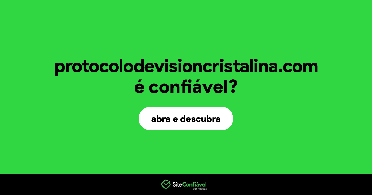O site protocolodevisioncristalina.com é confiável?