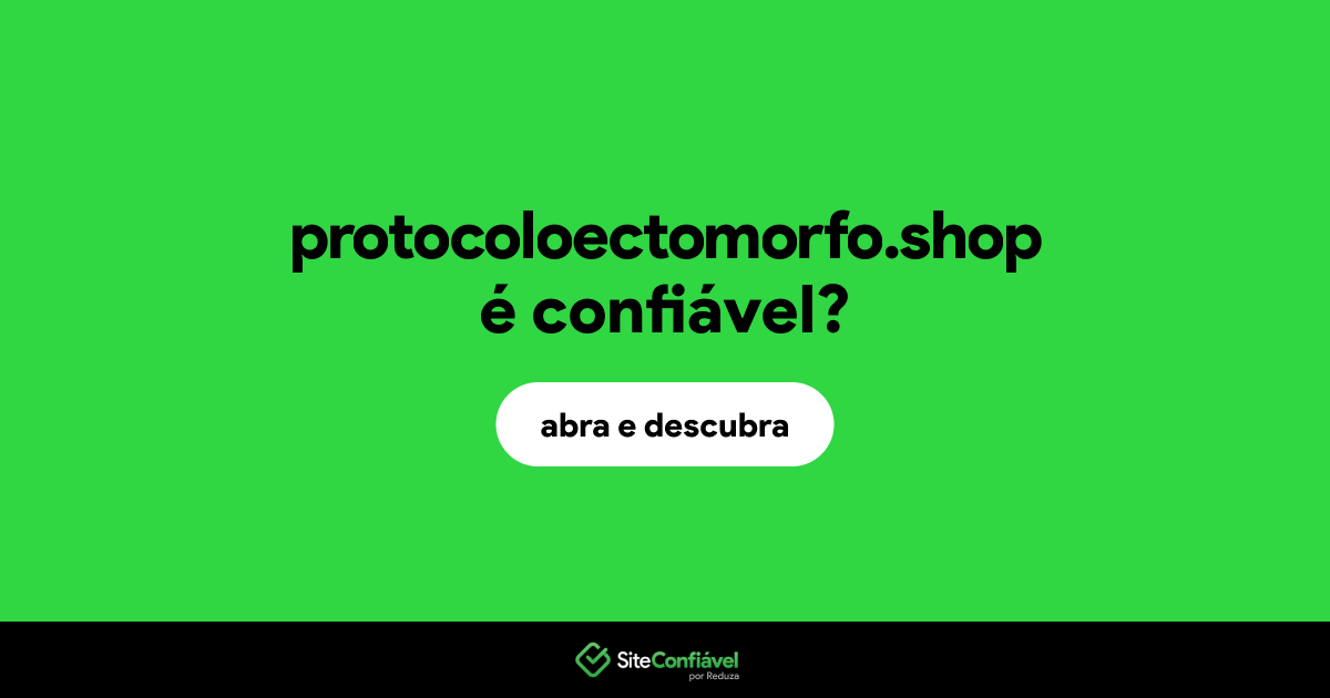 O site protocoloectomorfo.shop é confiável?