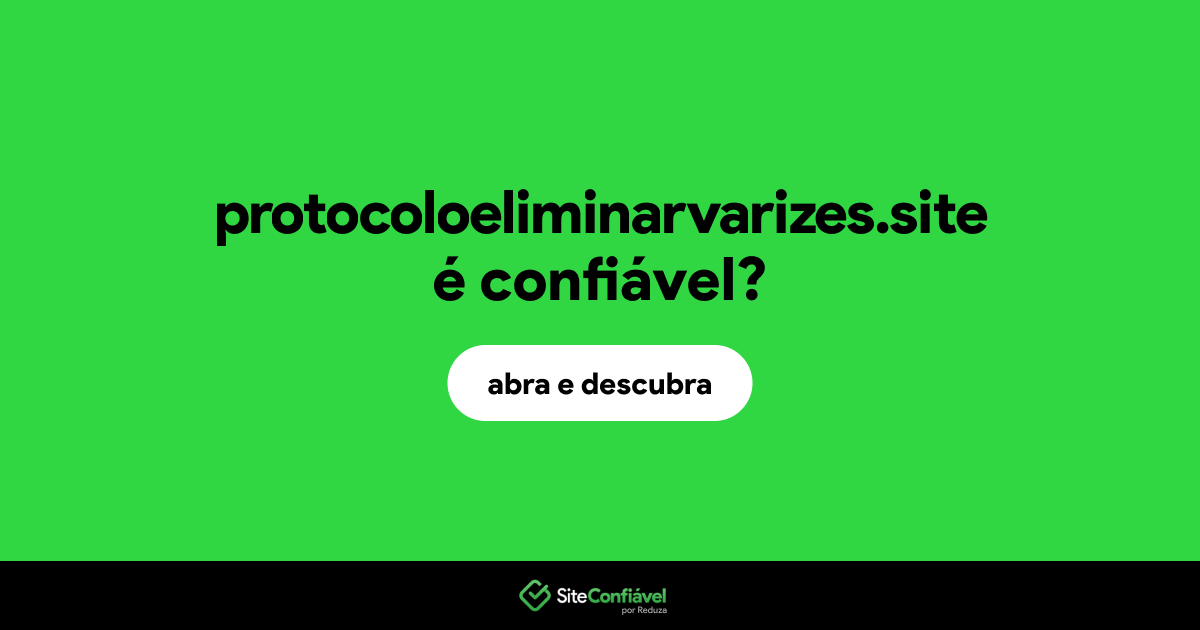 O site protocoloeliminarvarizes.site é confiável?