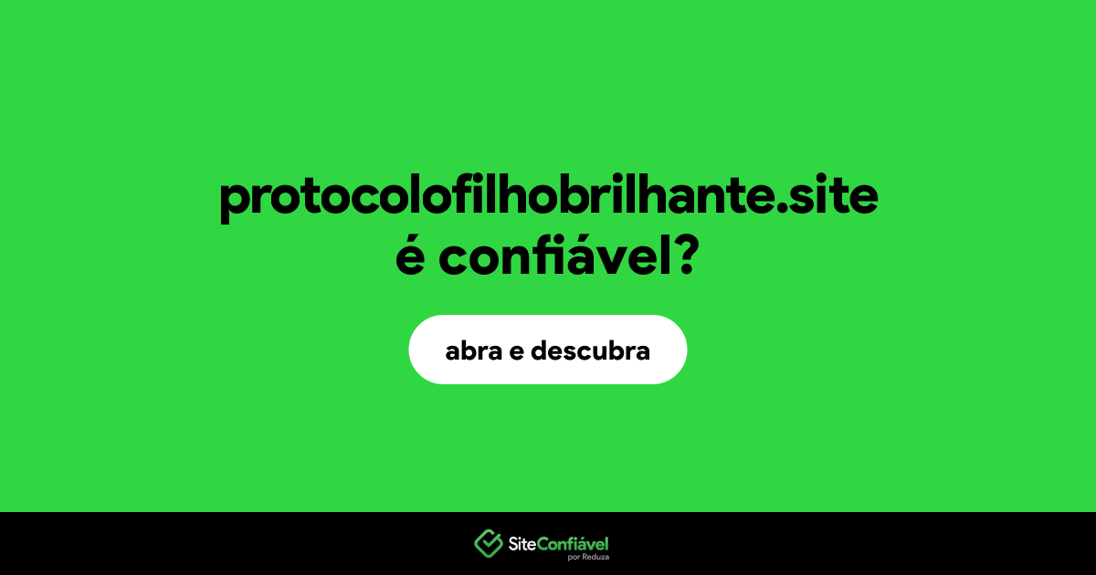 O site protocolofilhobrilhante.site é confiável?