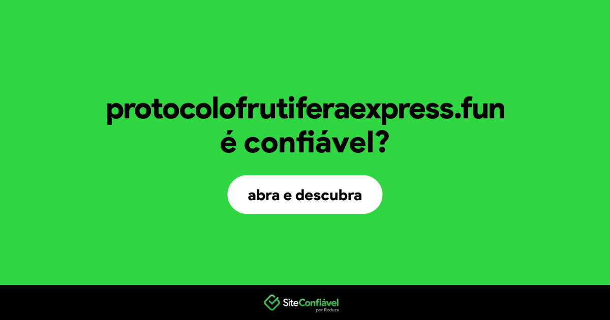 O site protocolofrutiferaexpress.fun é confiável?