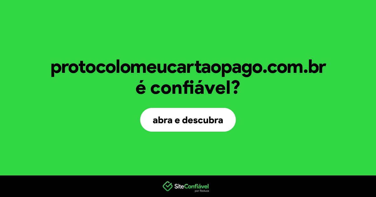 O site protocolomeucartaopago.com.br é confiável?