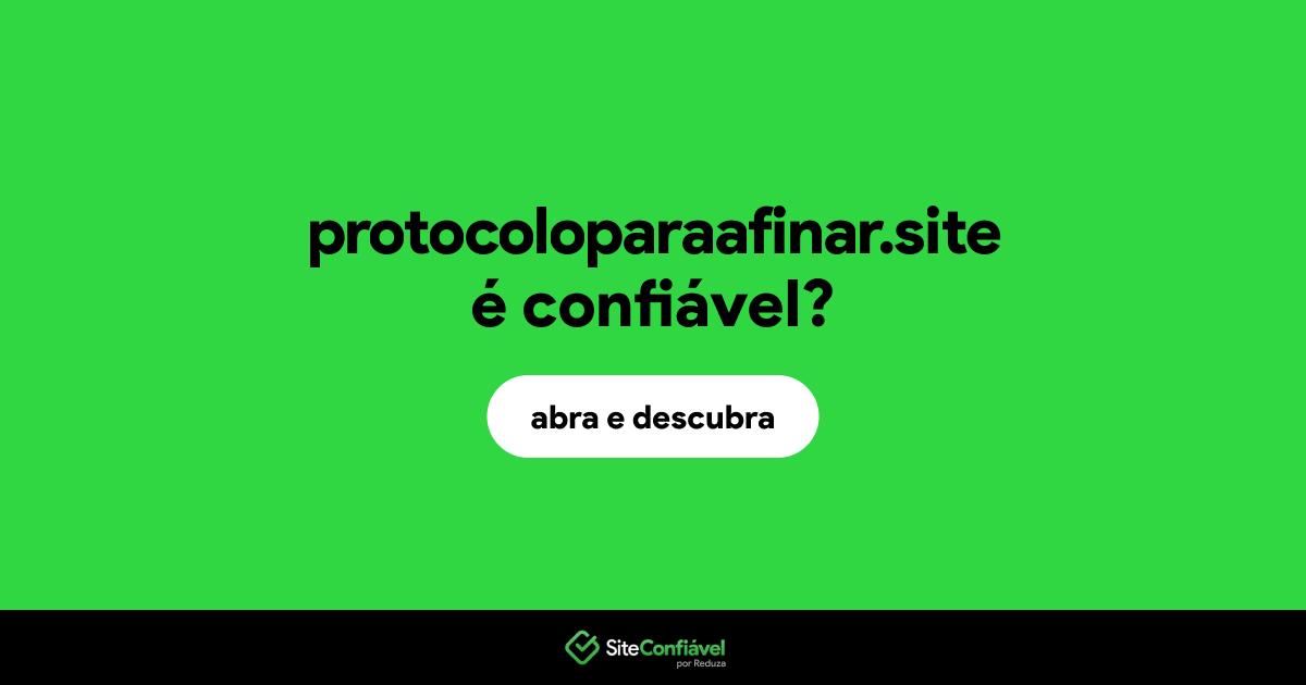 O site protocoloparaafinar.site é confiável?