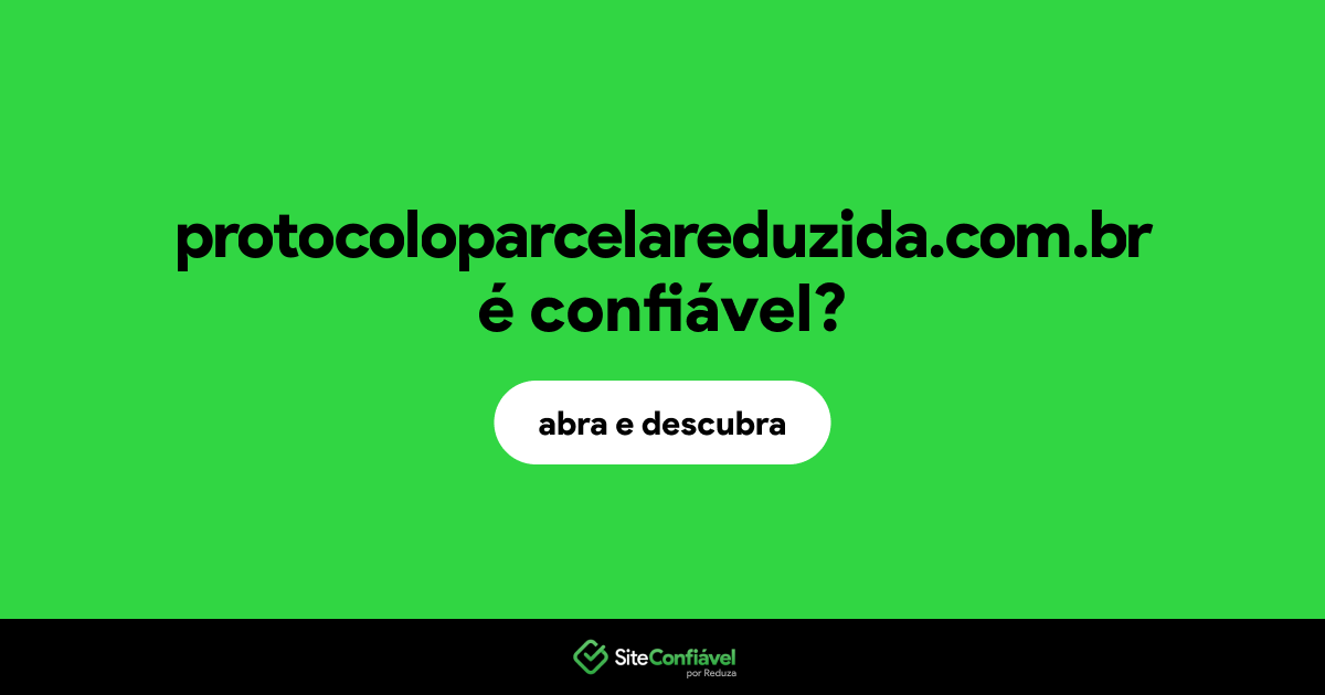 O site protocoloparcelareduzida.com.br é confiável?