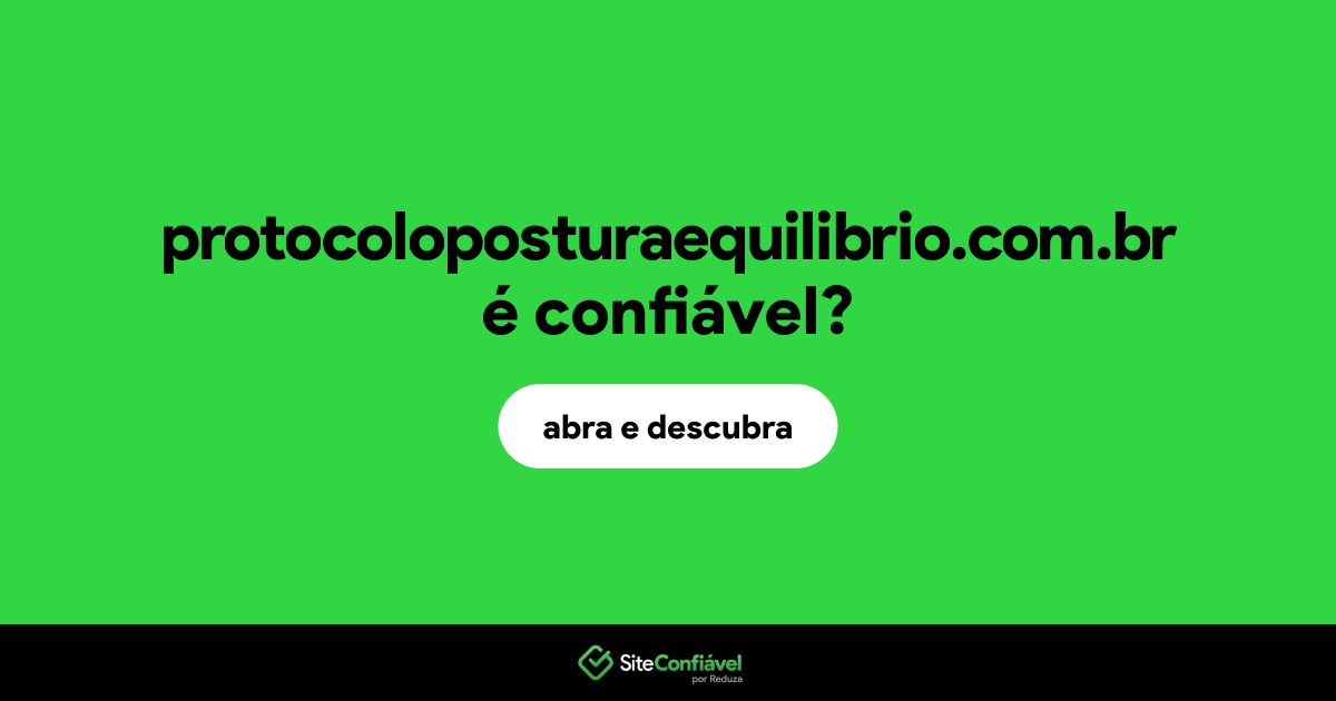 O site protocoloposturaequilibrio.com.br é confiável?