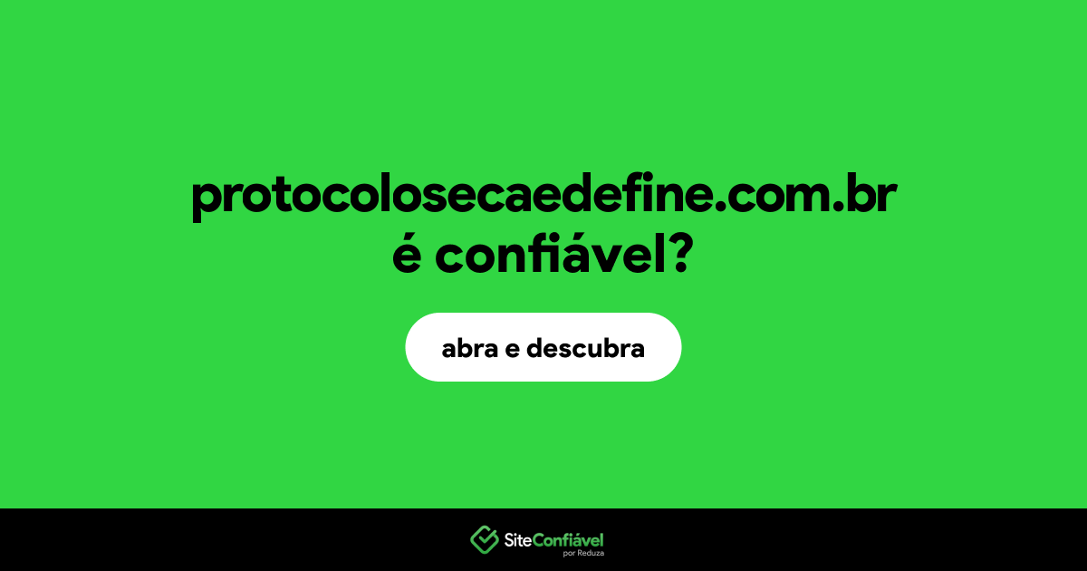 O site protocolosecaedefine.com.br é confiável?