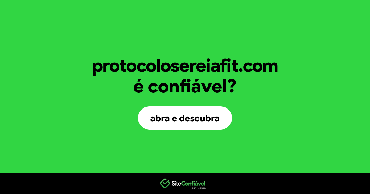 O site protocolosereiafit.com é confiável?