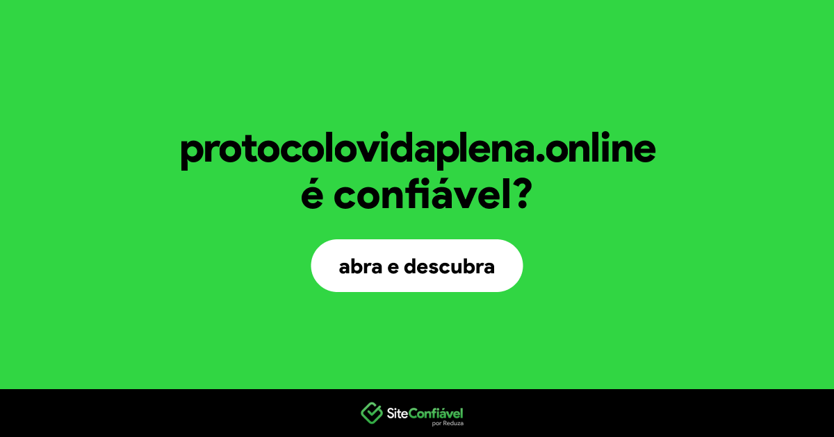 O site protocolovidaplena.online é confiável?