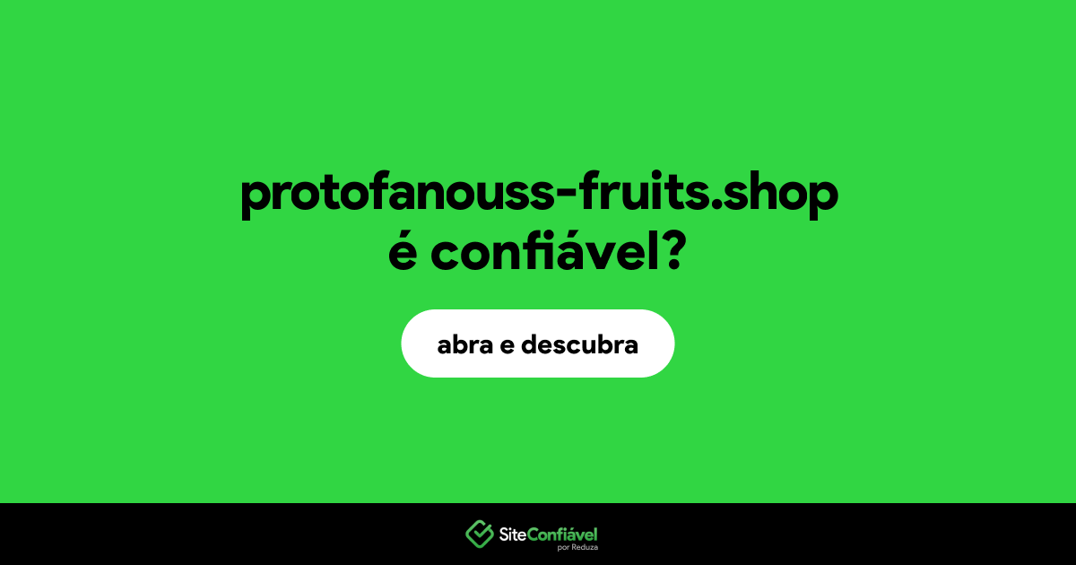 O site protofanouss-fruits.shop é confiável?