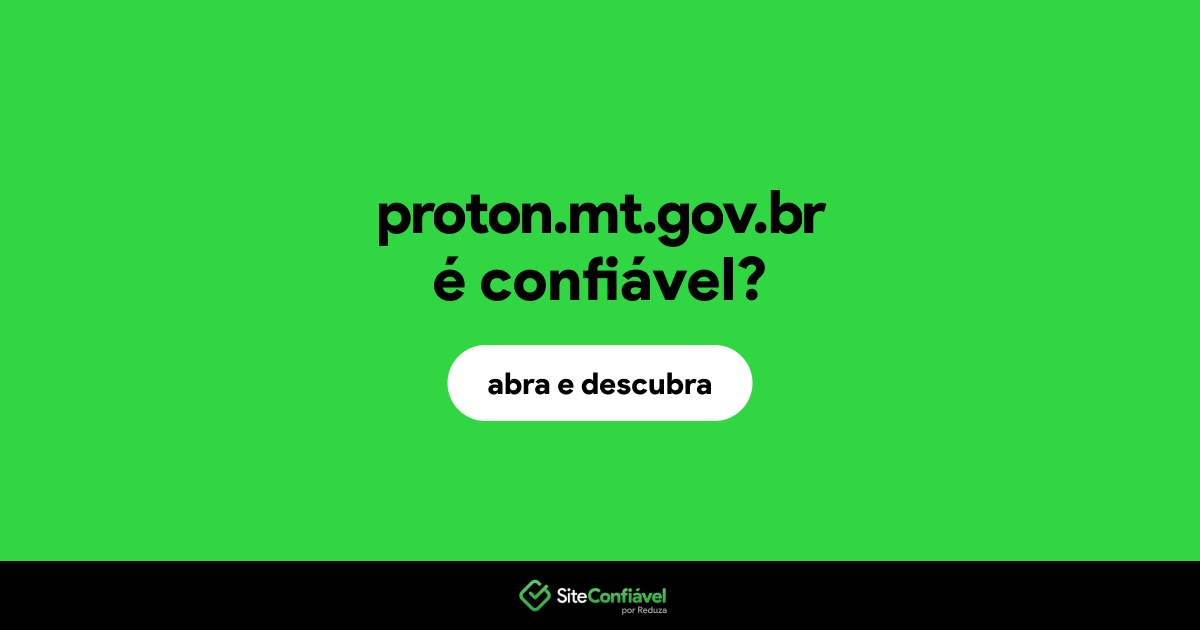 O site proton.mt.gov.br é confiável?