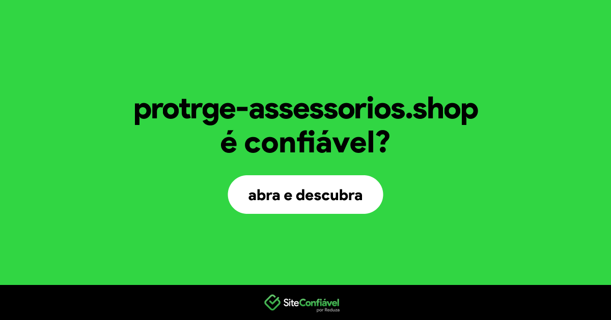 O site protrge-assessorios.shop é confiável?