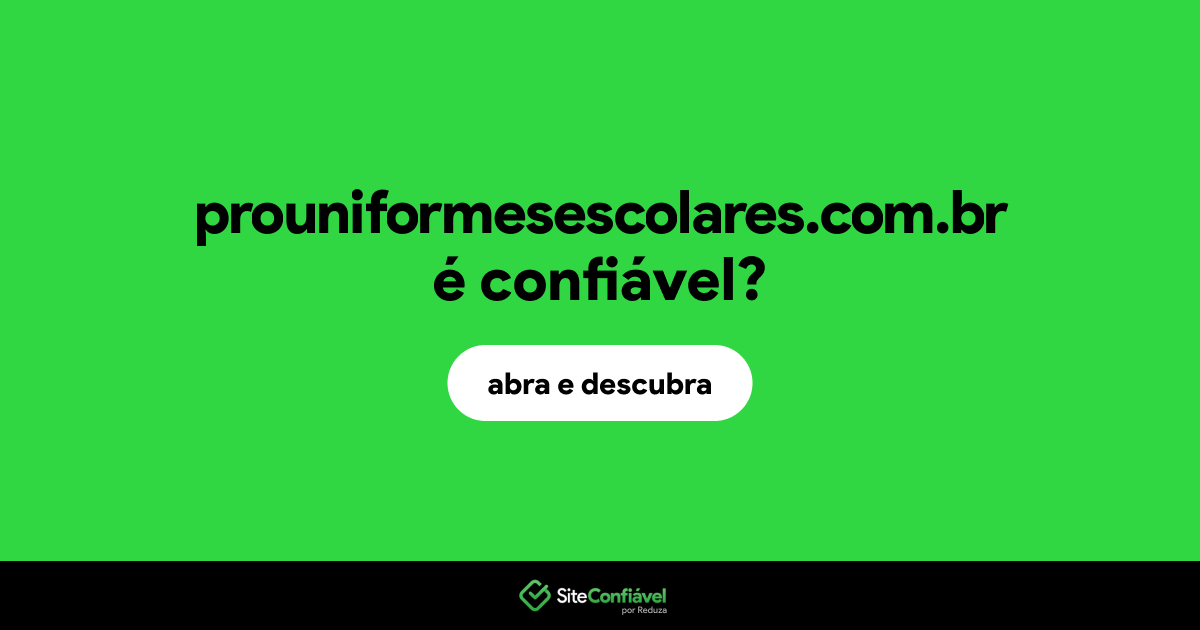 O site prouniformesescolares.com.br é confiável?