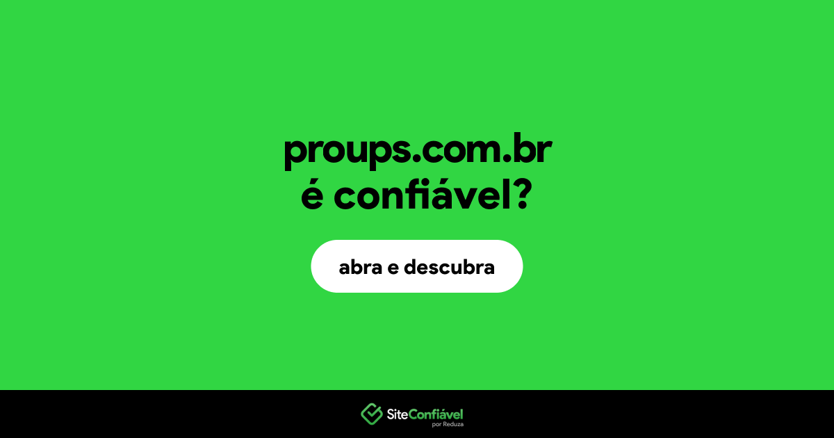 O site proups.com.br é confiável?