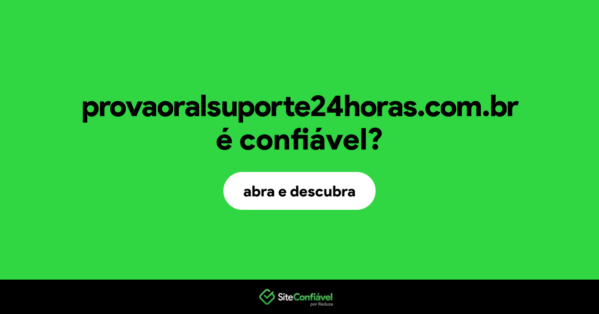 O site provaoralsuporte24horas.com.br é confiável?