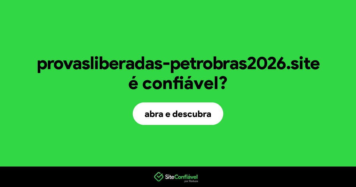 O site provasliberadas-petrobras2026.site é confiável?