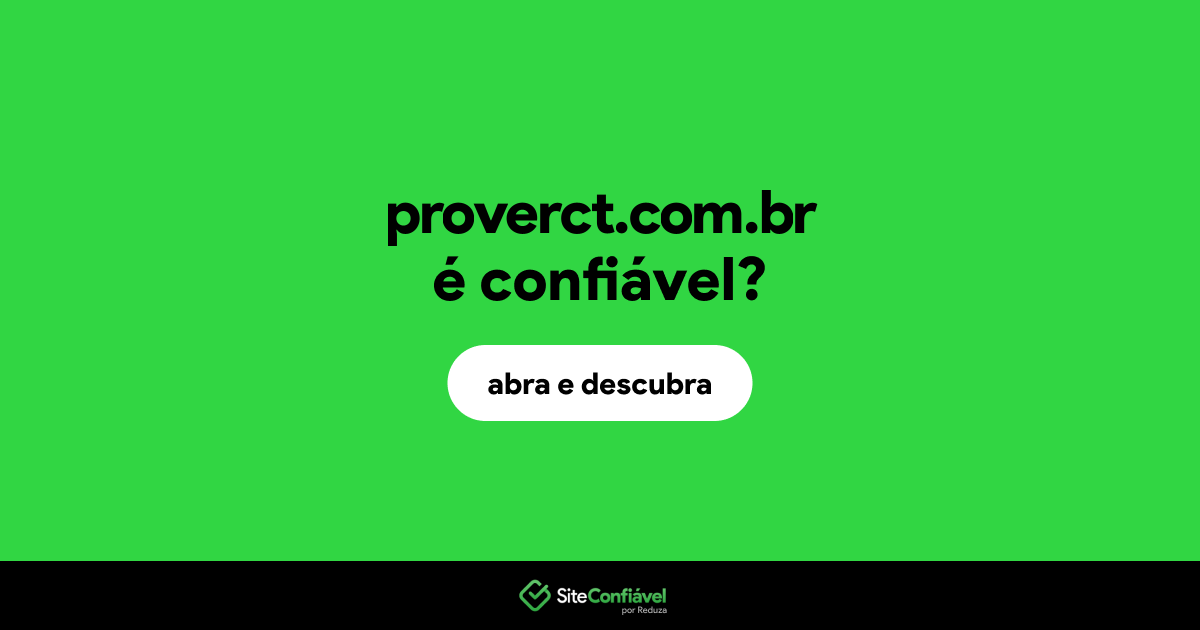 O site proverct.com.br é confiável?