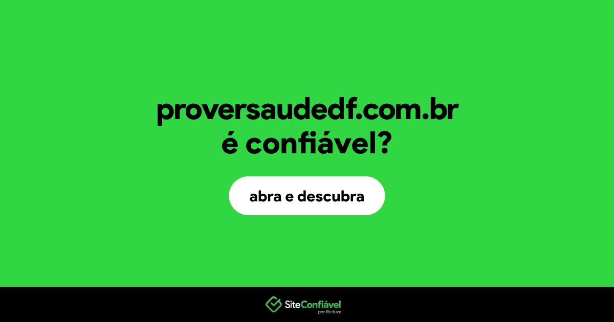 O site proversaudedf.com.br é confiável?
