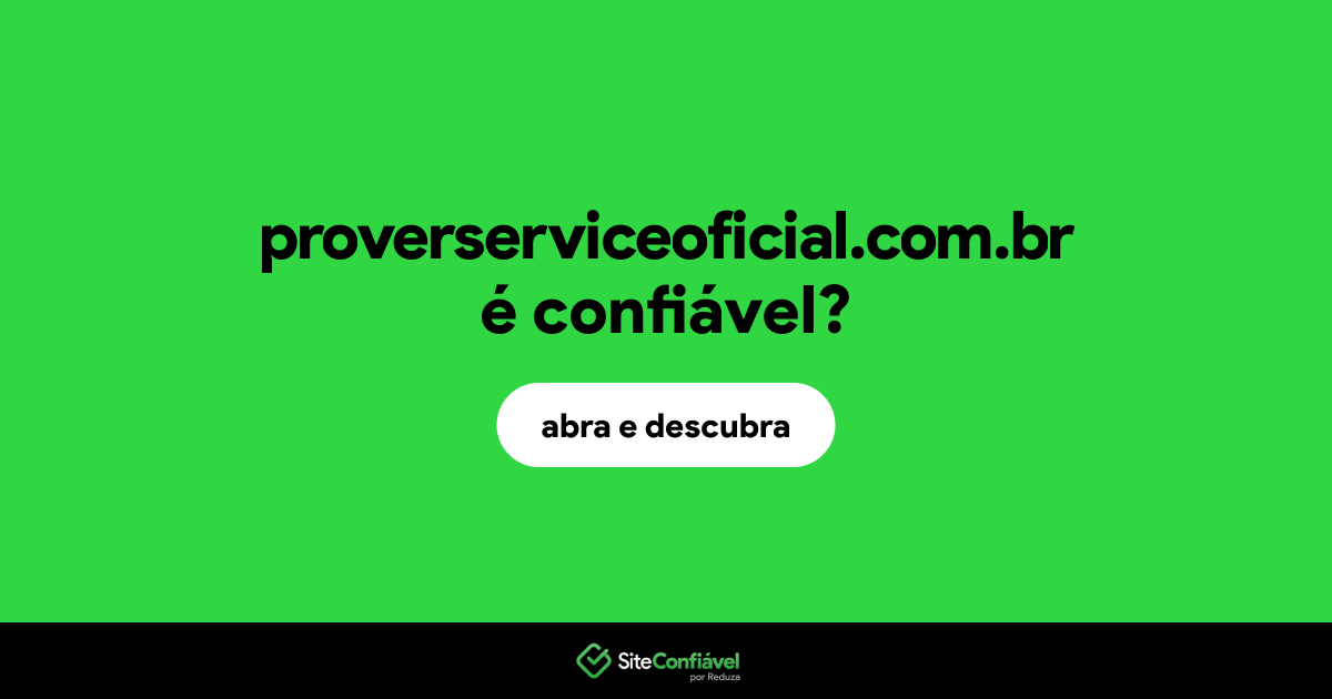 O site proverserviceoficial.com.br é confiável?