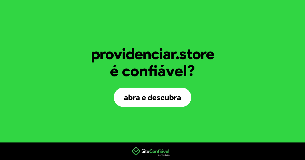 O site providenciar.store é confiável?
