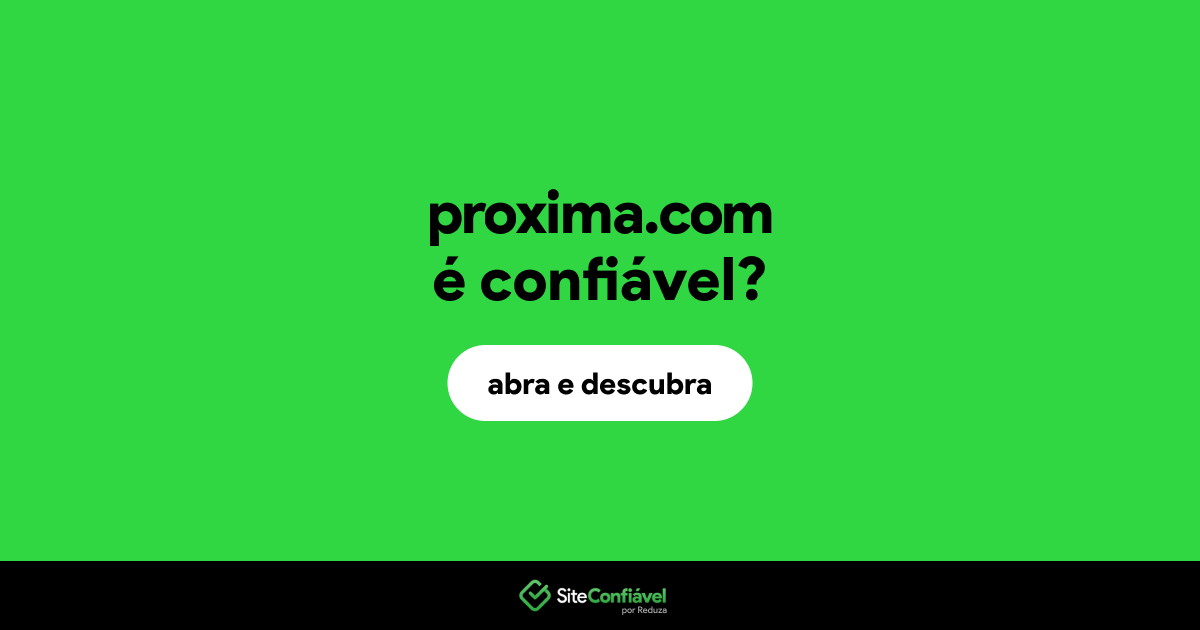 O site proxima.com é confiável?