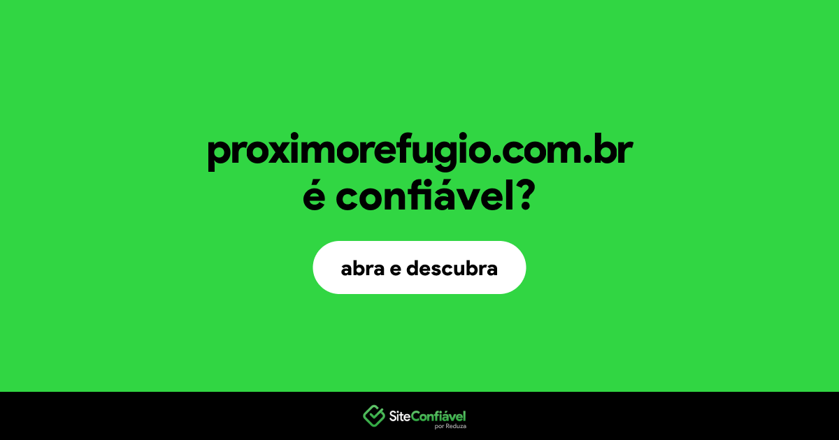 O site proximorefugio.com.br é confiável?