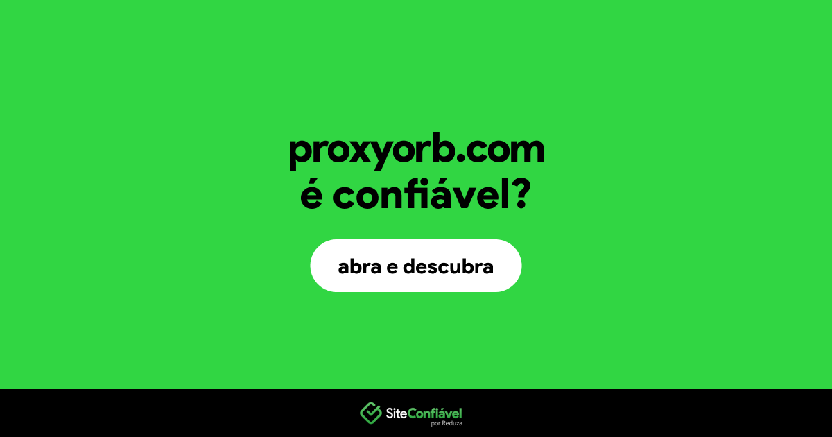 O site proxyorb.com é confiável?