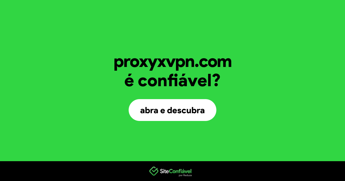 O site proxyxvpn.com é confiável?