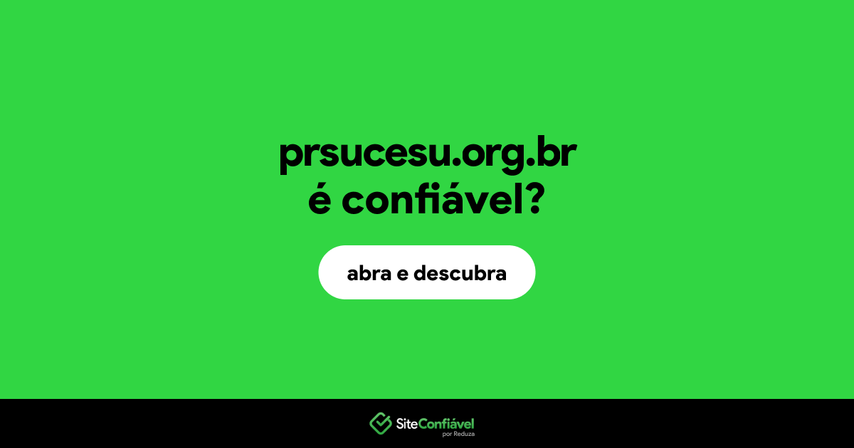 O site prsucesu.org.br é confiável?