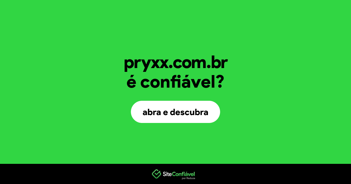 O site pryxx.com.br é confiável?