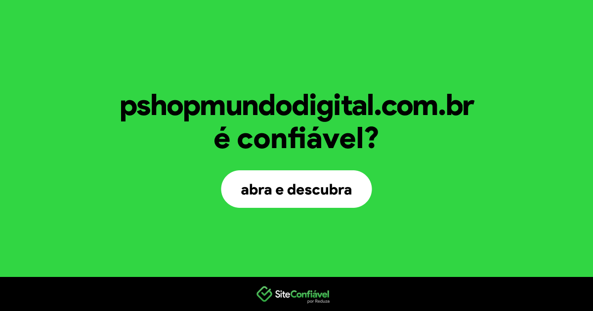 O site pshopmundodigital.com.br é confiável?