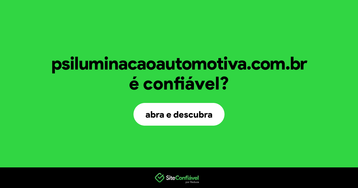 O site psiluminacaoautomotiva.com.br é confiável?