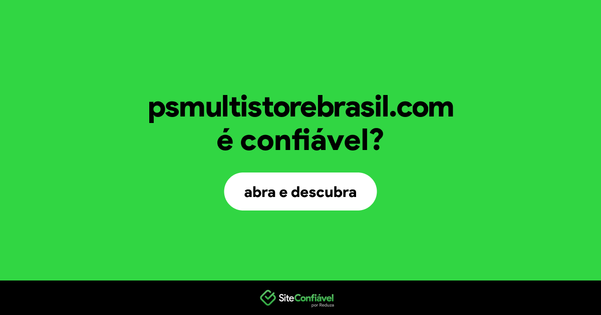 O site psmultistorebrasil.com é confiável?