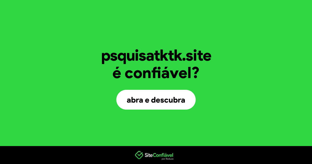 O site psquisatktk.site é confiável?