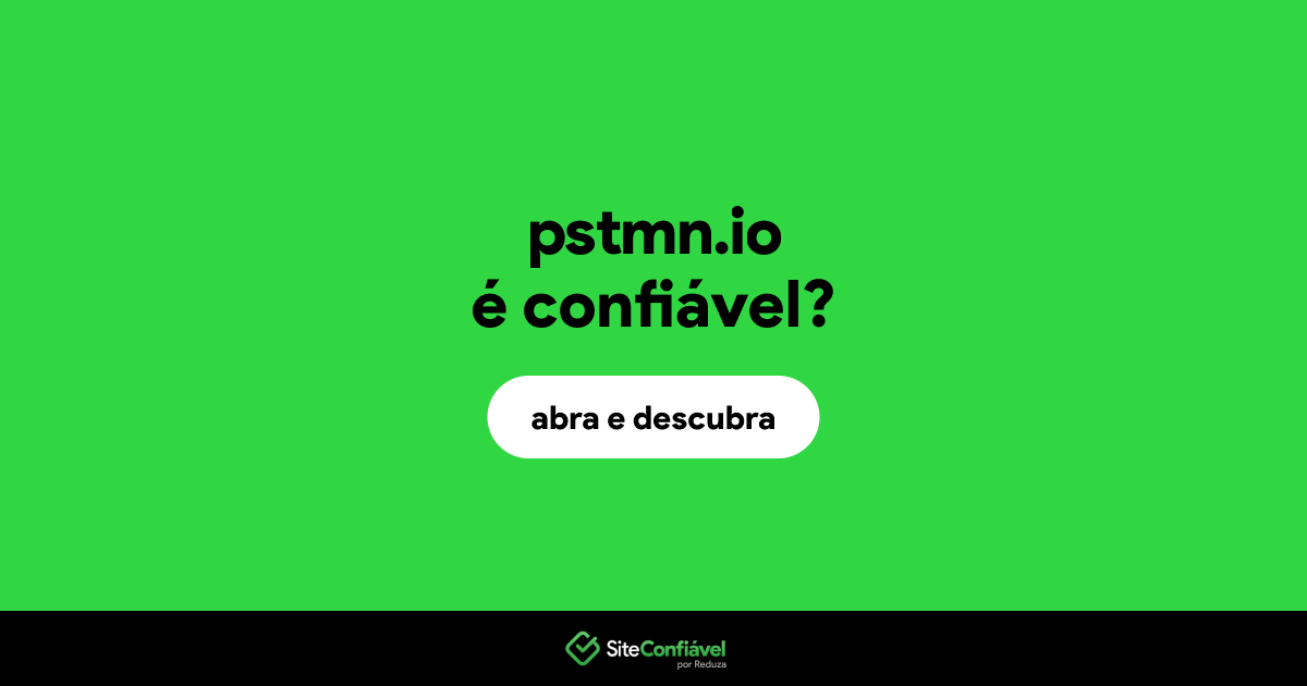 O site pstmn.io é confiável?