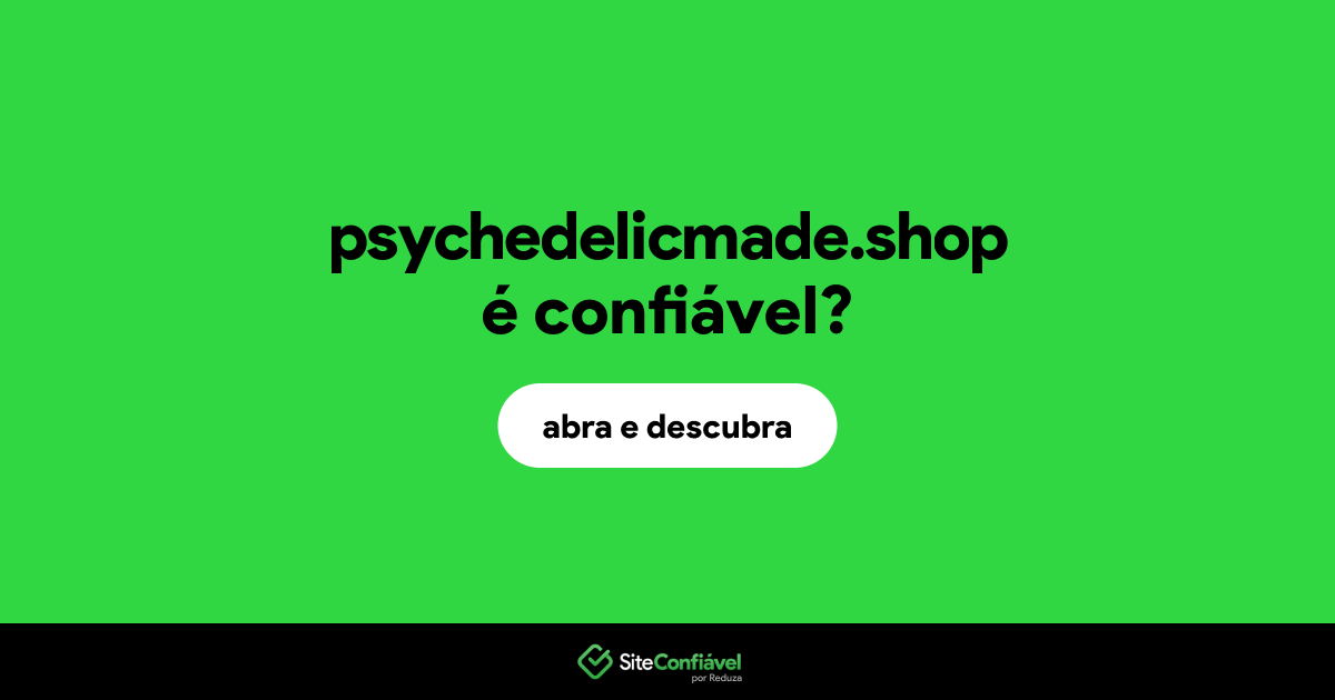 O site psychedelicmade.shop é confiável?